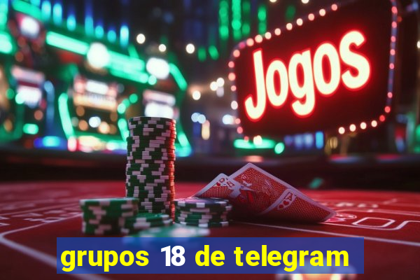 grupos 18 de telegram